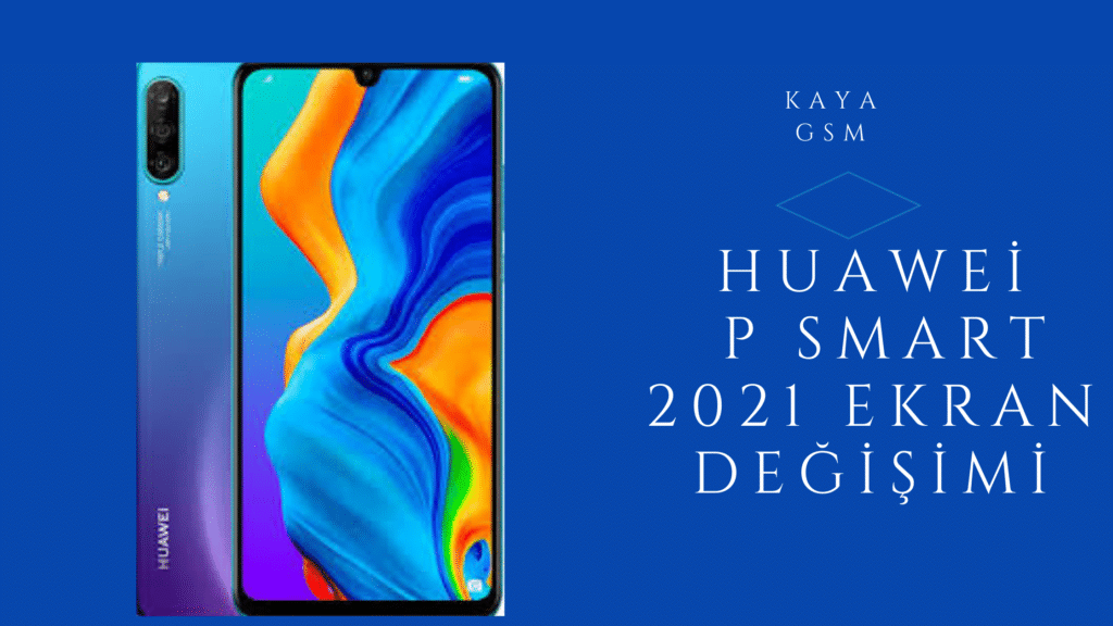 Huawei P Smart 2021 Ekran Degisimi - Huawei P Smart 2021 Ekran Değişimi