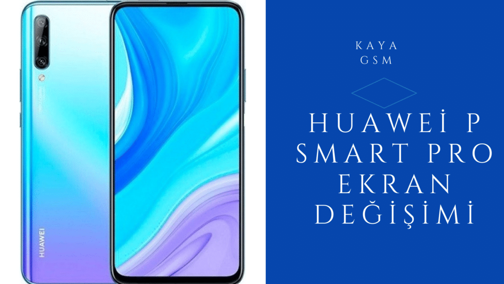 Huawei P Smart Pro Ekran Değişimi