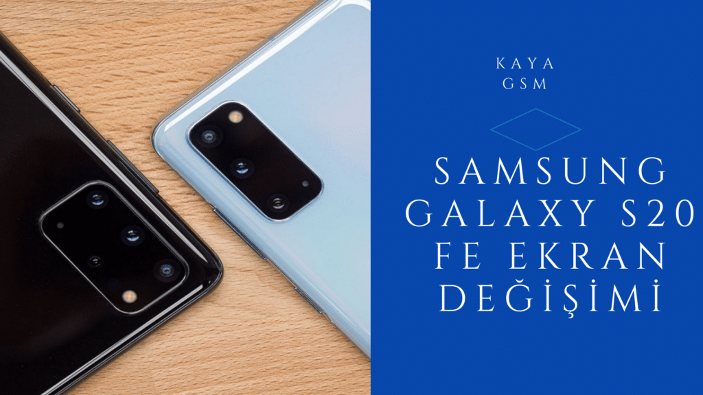 Samsung Galaxy S20 Fe Ekran Değişimi