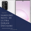 Samsung Note 20 Ultra Ekran Değişimi