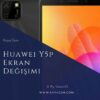 Huawei Y5p Ekran Değişimi