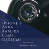 iPhone 7 Arka Kamera Camı Değişimi
