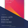 Oppo A59 Ekran Değişimi