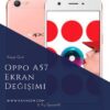 Oppo A57 Ekran Değişimi