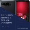 Asus ROG Phone 5 Ekran Değişimi