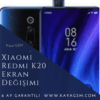 Xiaomi Redmi K20 Ekran Değişimi