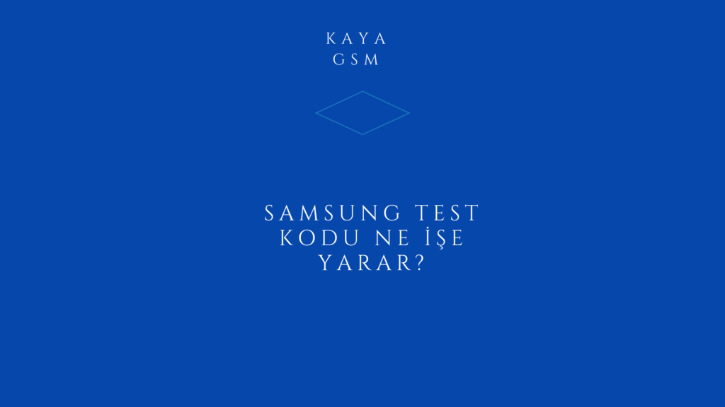 Samsung Test Kodu Ne İşe Yarar?