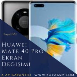 Huawei Mate 40 Pro Ekran Değişimi