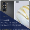 Huawei Nova 10 Pro Ekran Değişimi