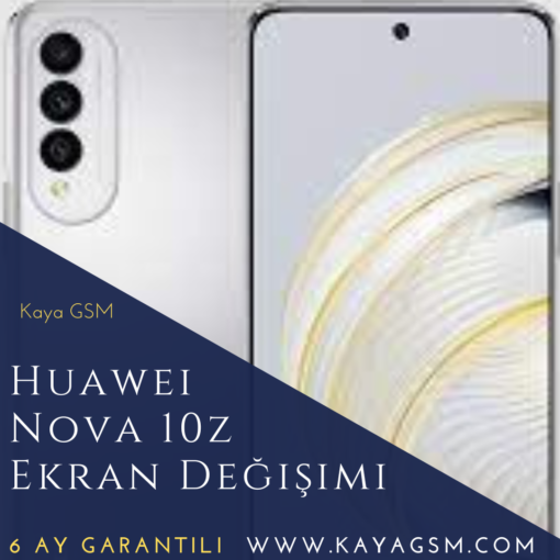 Huawei Nova 10Z Ekran Değişimi