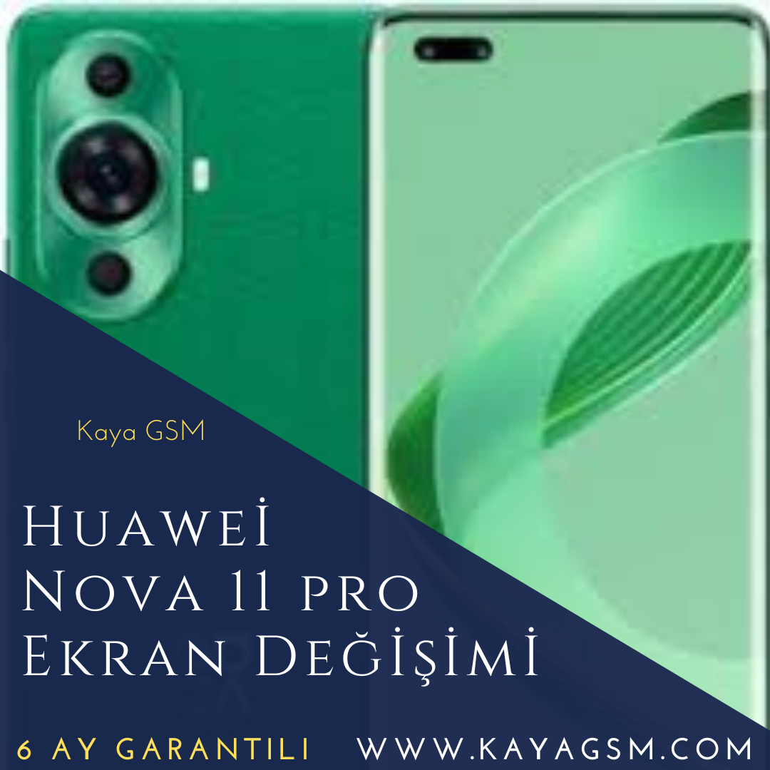 Huawei Nova 11 Pro Ekran Değişimi
