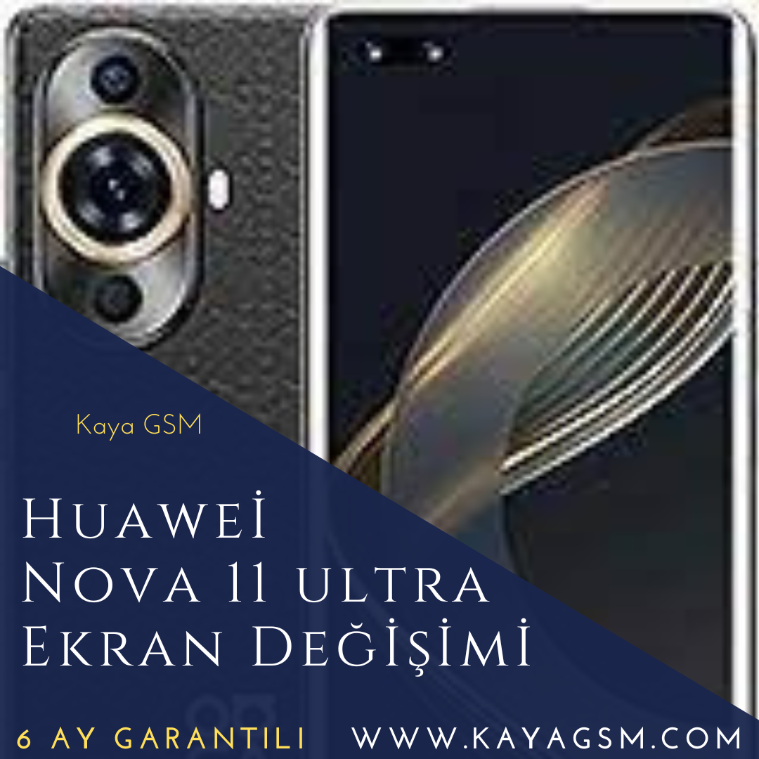 Huawei Nova 11 Ultra Ekran Değişimi