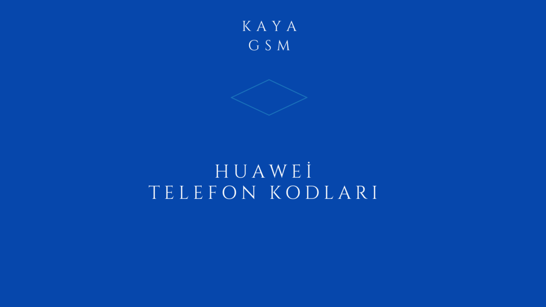 Huawei Telefon Kodları