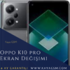 Oppo K10 Pro Ekran Değişimi