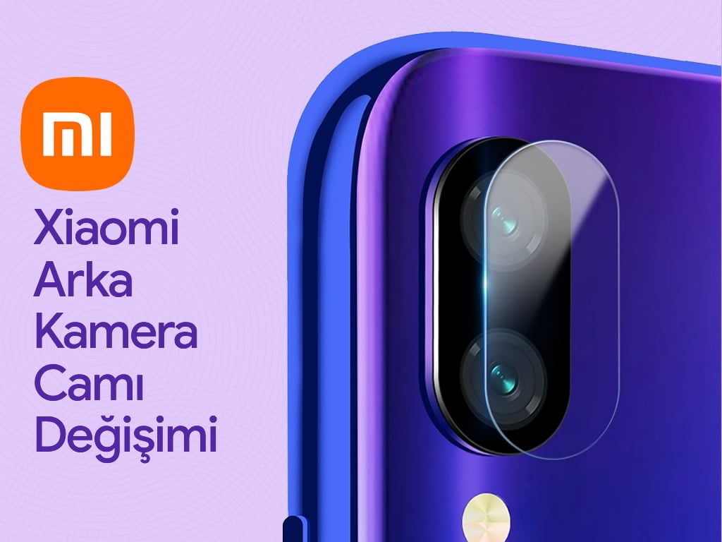 Xiaomi Arka Kamera Camı Değişimi