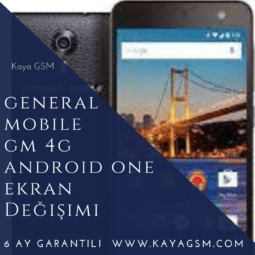 General Mobile GM 4G Android One Ekran Değişimi